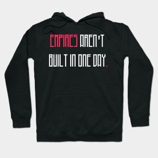 Empires are'nt build in one day Hoodie